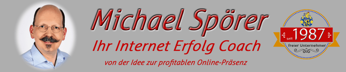 Michael Spörer, Ihr Internet Erfolg Coach für Ihre perfekte + profitabelste Internet Präsenz Michael Spörer, Ihr Internet Erfolg Coach für Ihre perfekte + profitabelste Internet Präsenz